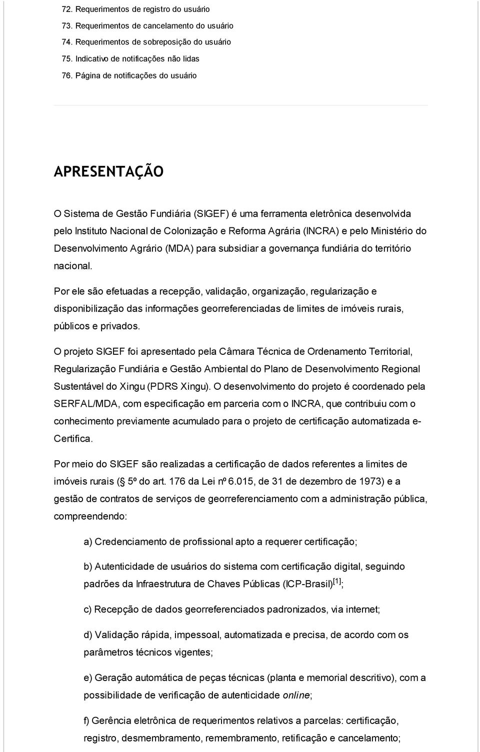 Ministério do Desenvolvimento Agrário (MDA) para subsidiar a governança fundiária do território nacional.