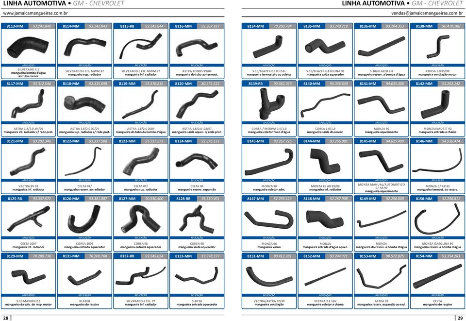 5 DIESEL mangueira termostato ao coletor S-10/BLAZER GASOLINA 98 mangueira saída aquecedor S-10/BLAZER 2.8 mangueira reserv. a bomba d água CORSA 1.0 95/98 mangueira ventilação motor 8117-MM 93.312.