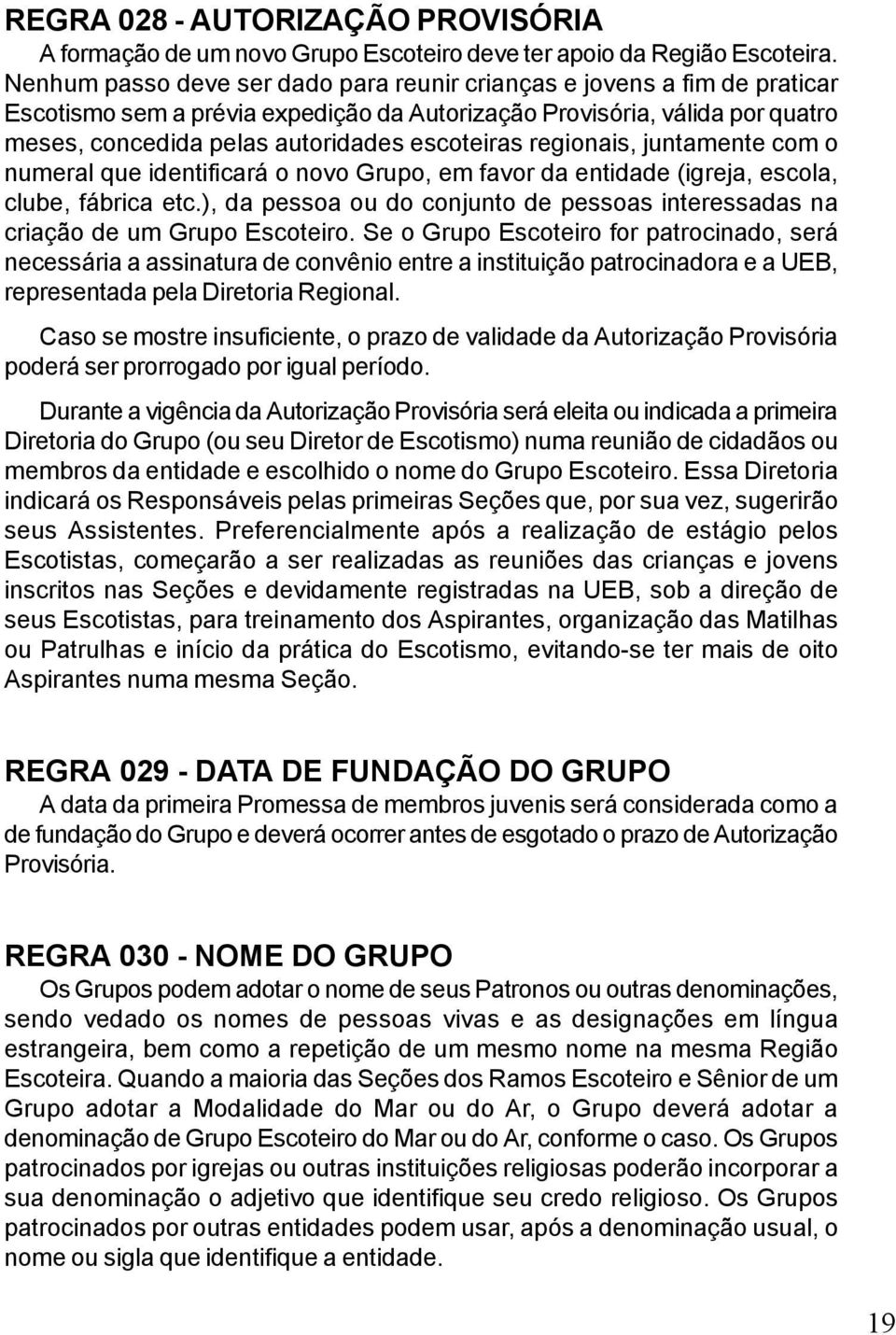 regionais, juntamente com o numeral que identificará o novo Grupo, em favor da entidade (igreja, escola, clube, fábrica etc.