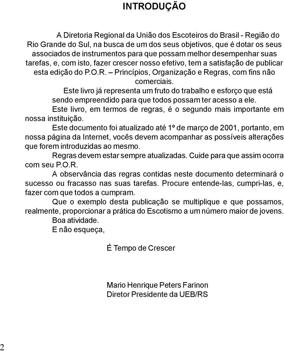 Este livro já representa um fruto do trabalho e esforço que está sendo empreendido para que todos possam ter acesso a ele.