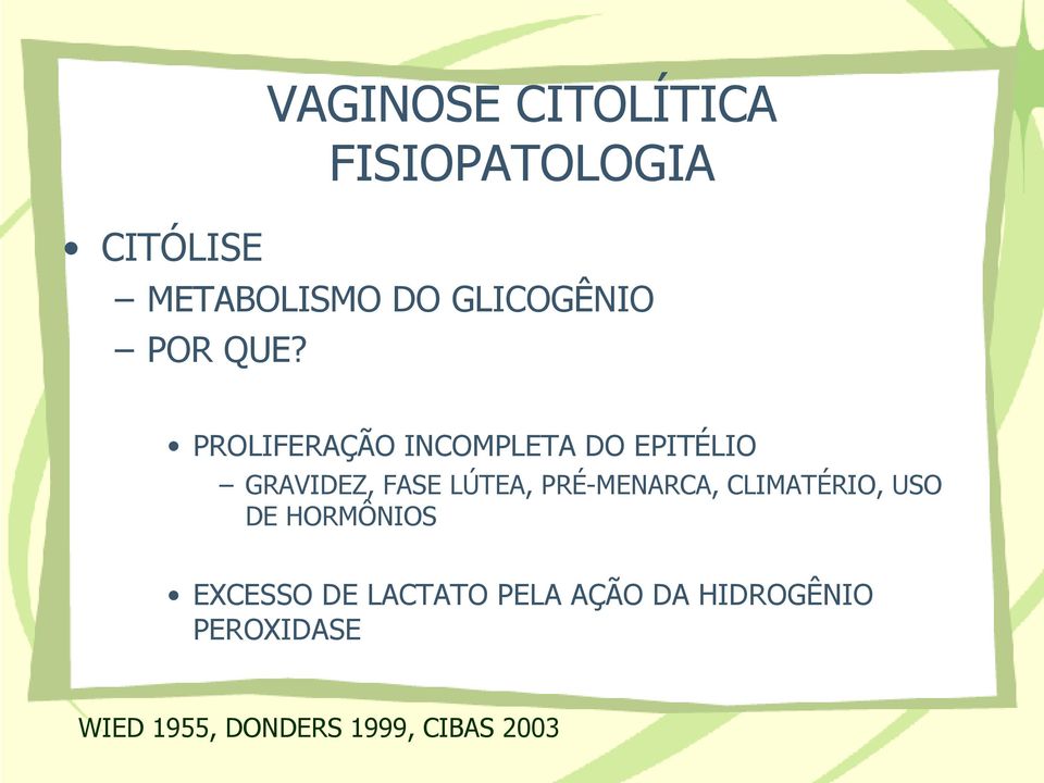 PROLIFERAÇÃO INCOMPLETA DO EPITÉLIO GRAVIDEZ, FASE LÚTEA,