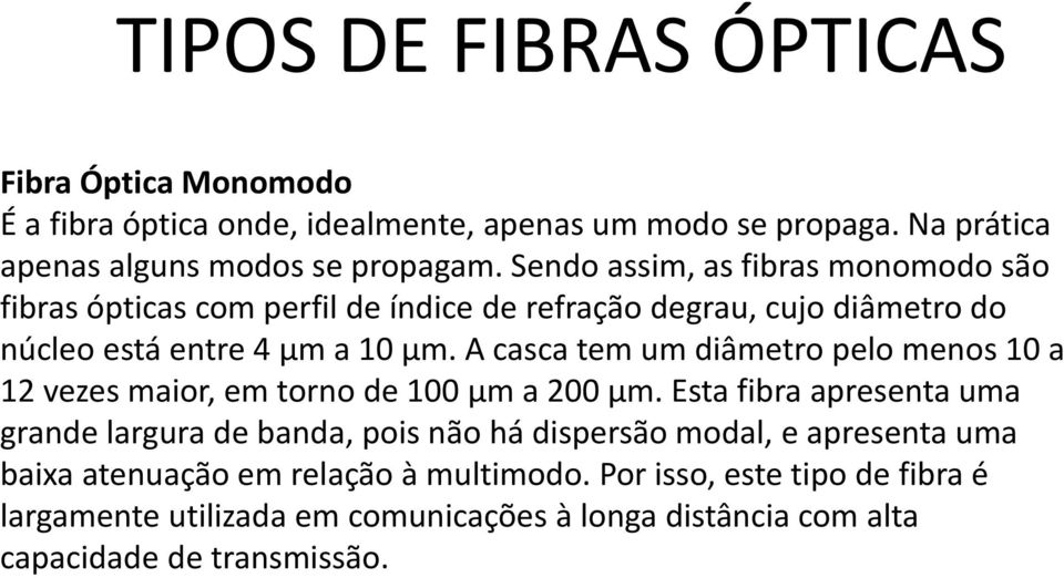 A casca tem um diâmetro pelo menos 10 a 12 vezes maior, em torno de 100 μm a 200 μm.