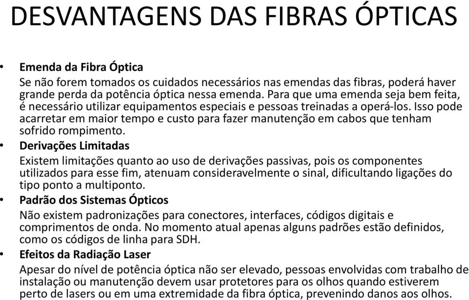 Isso pode acarretar em maior tempo e custo para fazer manutenção em cabos que tenham sofrido rompimento.