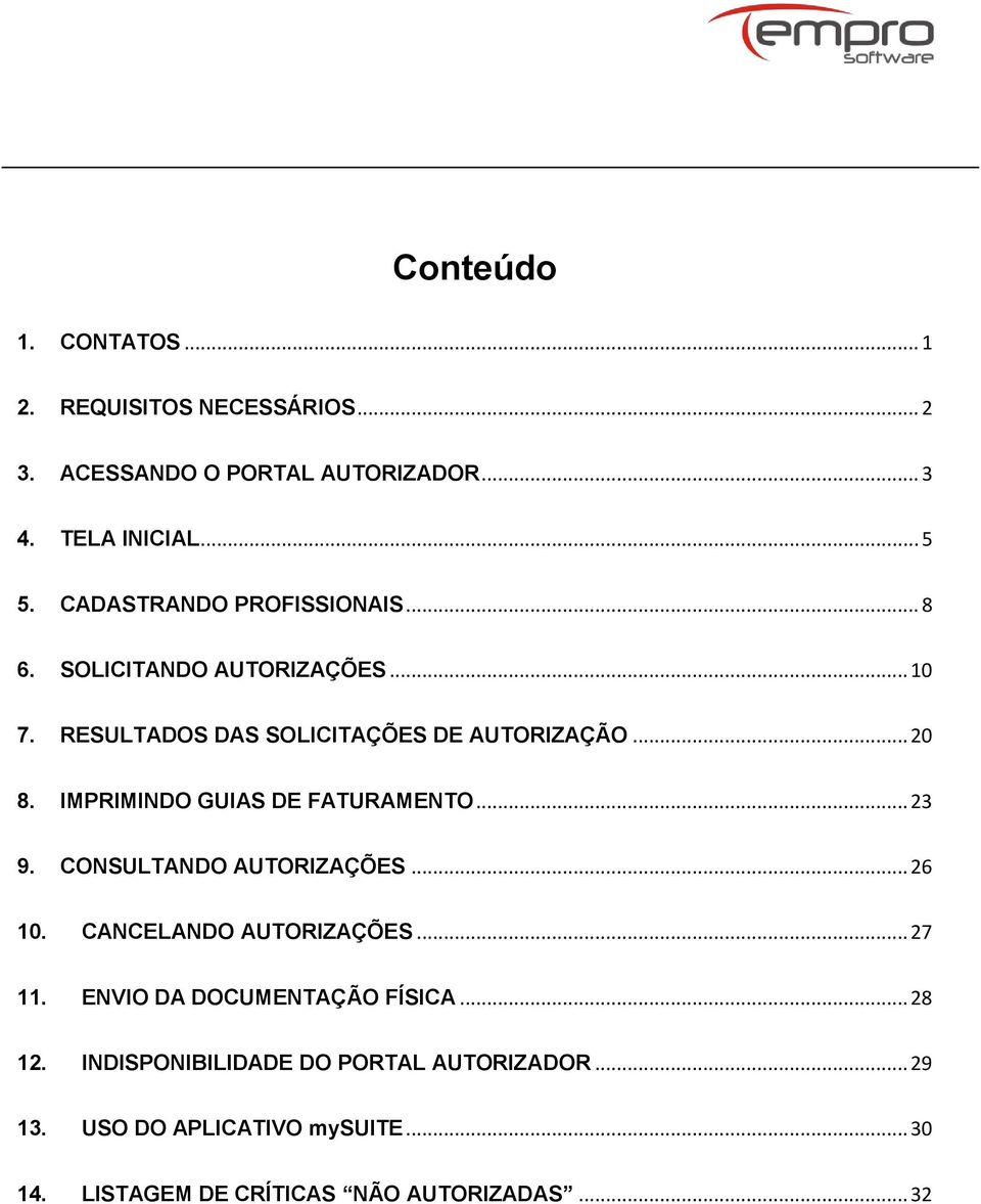 IMPRIMINDO GUIAS DE FATURAMENTO... 23 9. CONSULTANDO AUTORIZAÇÕES... 26 10. CANCELANDO AUTORIZAÇÕES... 27 11.