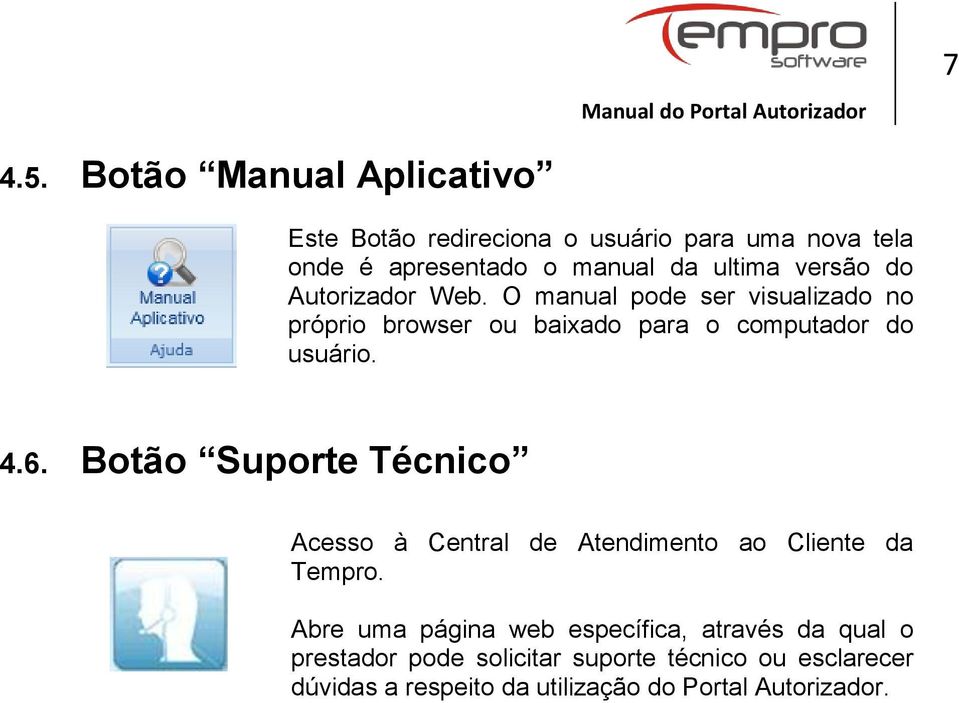 versão do Autorizador Web. O manual pode ser visualizado no próprio browser ou baixado para o computador do usuário. 4.