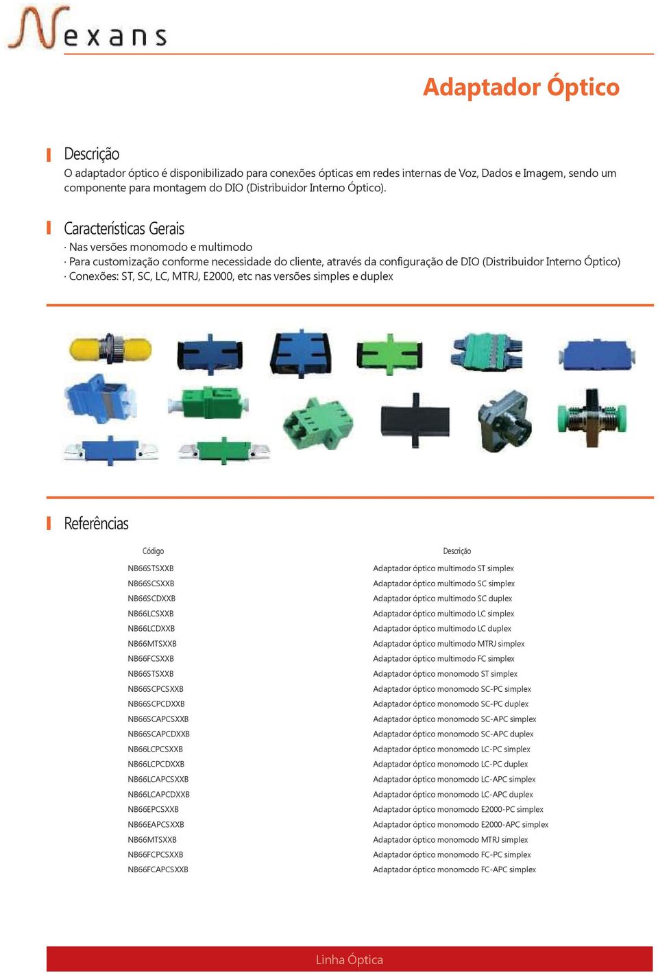 simples e duplex Código NB66STSXXB NB66SCSXXB NB66SCDXXB NB66LCSXXB NB66LCDXXB NB66MTSXXB NB66FCSXXB NB66STSXXB NB66SCPCSXXB NB66SCPCDXXB NB66SCAPCSXXB NB66SCAPCDXXB NB66LCPCSXXB NB66LCPCDXXB