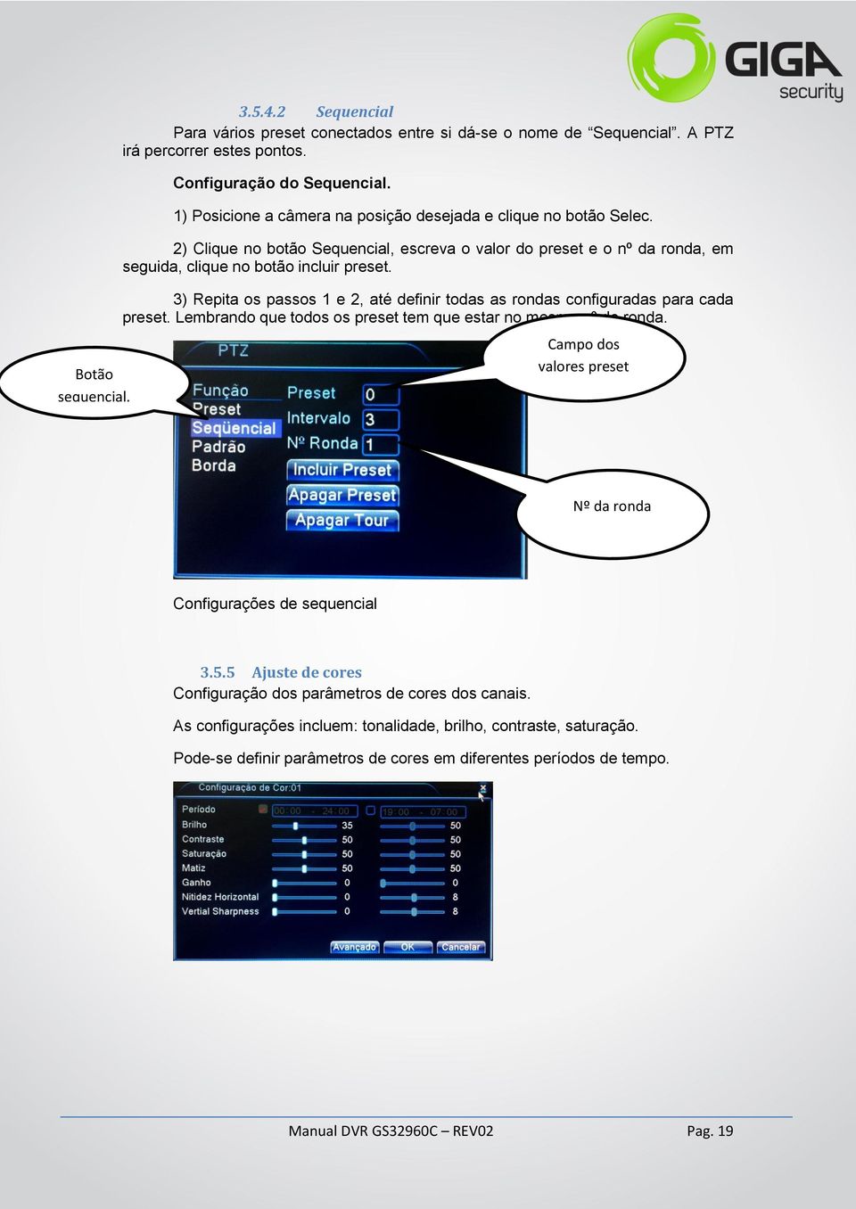 3) Repita os passos 1 e 2, até definir todas as rondas configuradas para cada preset. Lembrando que todos os preset tem que estar no mesmo nº de ronda.