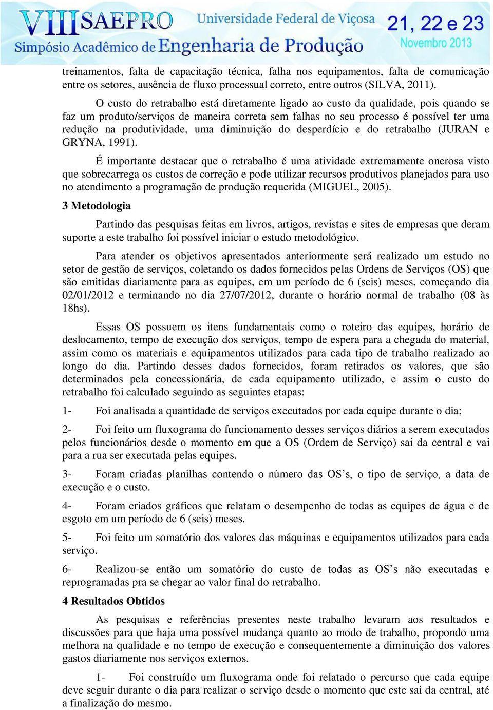 uma diminuição do desperdício e do retrabalho (JURAN e GRYNA, 1991).