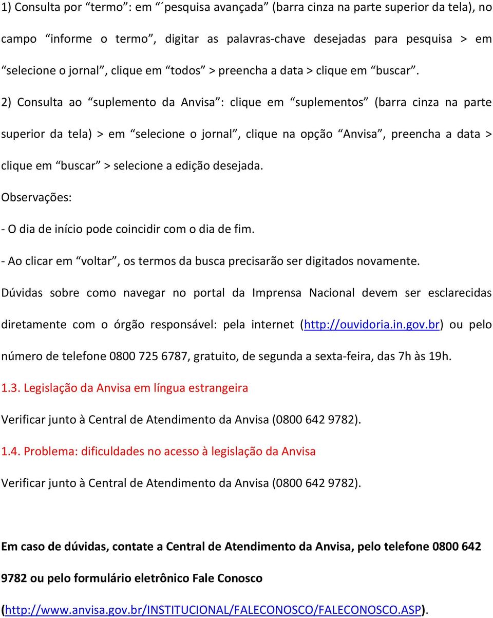 2) Consulta ao suplemento da Anvisa : clique em suplementos (barra cinza na parte superior da tela) > em selecione o jornal, clique na opção Anvisa, preencha a data > clique em buscar > selecione a