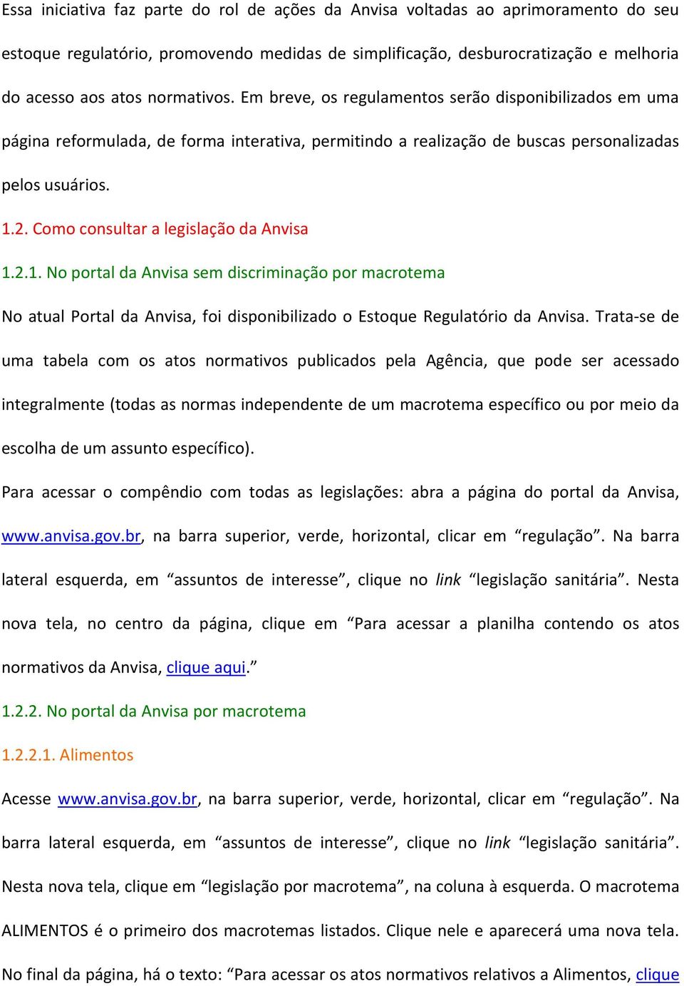 Como consultar a legislação da Anvisa 1.2.1. No portal da Anvisa sem discriminação por macrotema No atual Portal da Anvisa, foi disponibilizado o Estoque Regulatório da Anvisa.