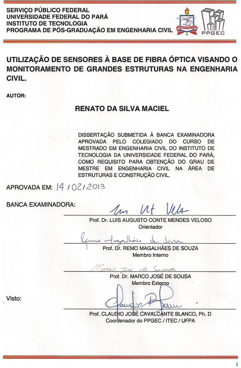 Engenharia Civil. Data de Aprovação:. Banca Examinadora: Prof. Dr. Luis Augusto Conte Mendes Veloso Dr. em Engenharia Civil - Universidade Federal do Pará Prof.