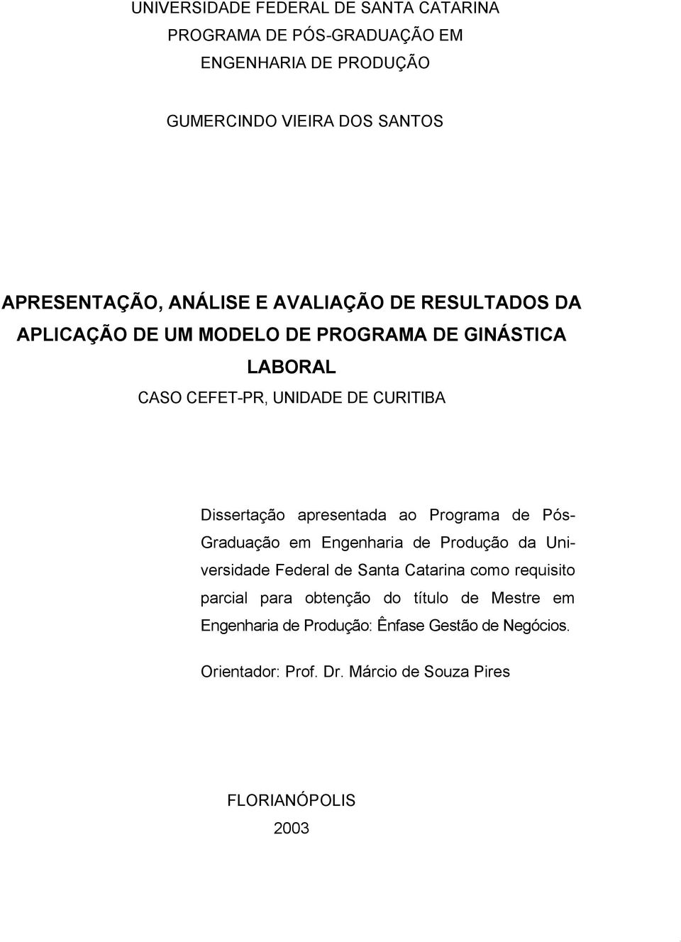 apresentada ao Programa de Pós- Graduação em Engenharia de Produção da Universidade Federal de Santa Catarina como requisito parcial para
