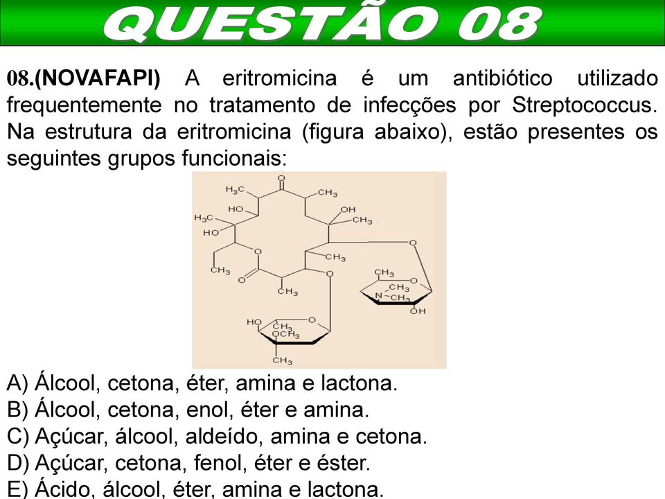 Na estrutura da eritromicina (figura abaixo), estão presentes os seguintes grupos funcionais: A)