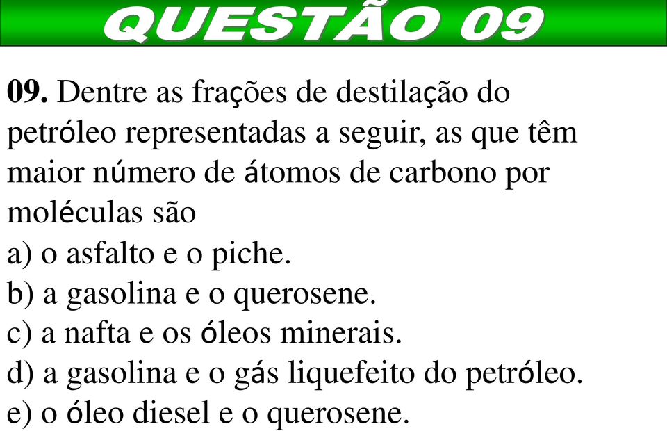 têm maior número de átomos de carbono por moléculas são a) o asfalto e o