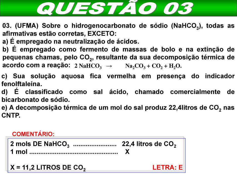 CO 3 + CO 2 + H 2 O. c) Sua solução aquosa fica vermelha em presença do indicador fenolftaleína.