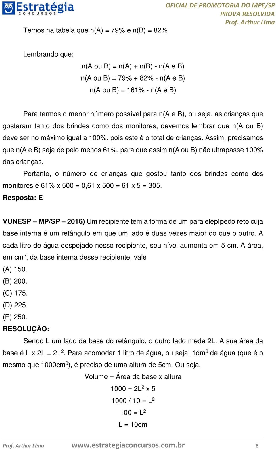 Assim, precisamos que n(a e B) seja de pelo menos 61%, para que assim n(a ou B) não ultrapasse 100% das crianças.