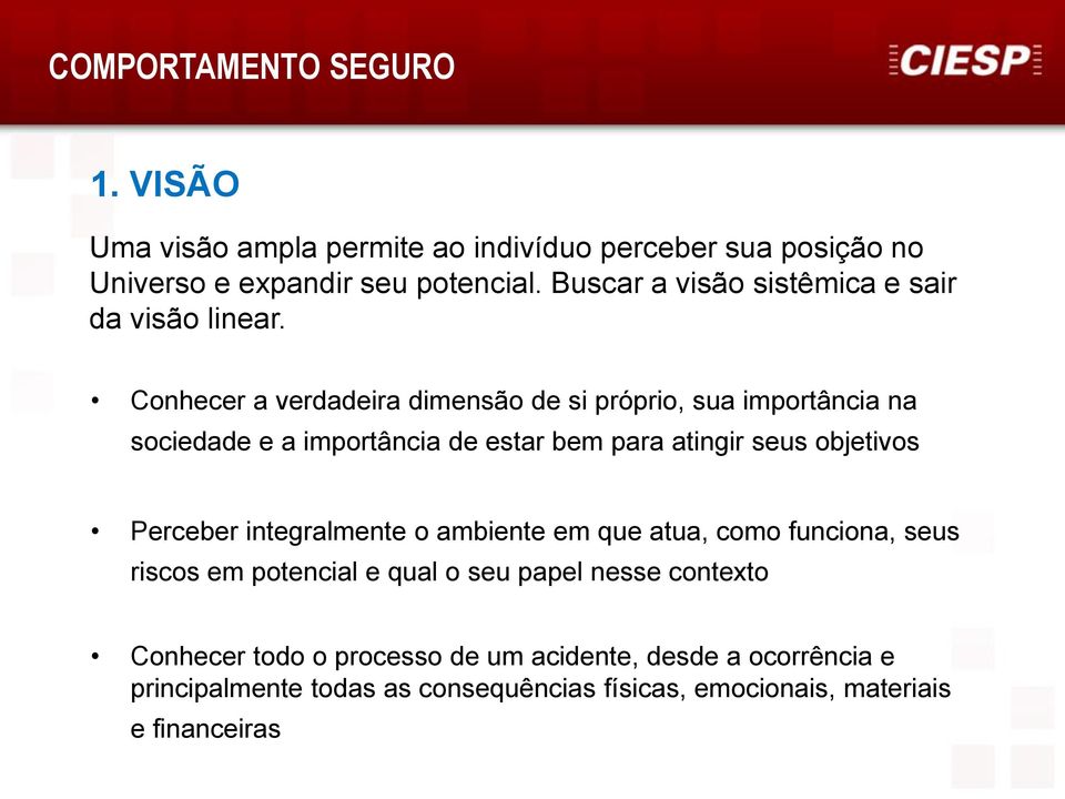 Conhecer a verdadeira dimensão de si próprio, sua importância na sociedade e a importância de estar bem para atingir seus objetivos