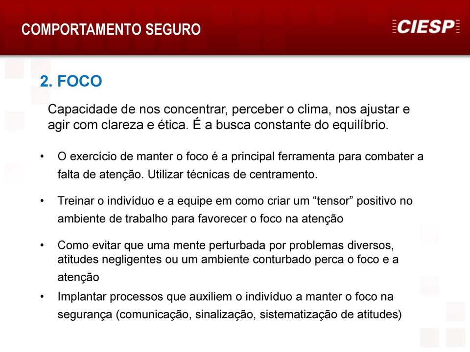 Treinar o indivíduo e a equipe em como criar um tensor positivo no ambiente de trabalho para favorecer o foco na atenção Como evitar que uma mente perturbada