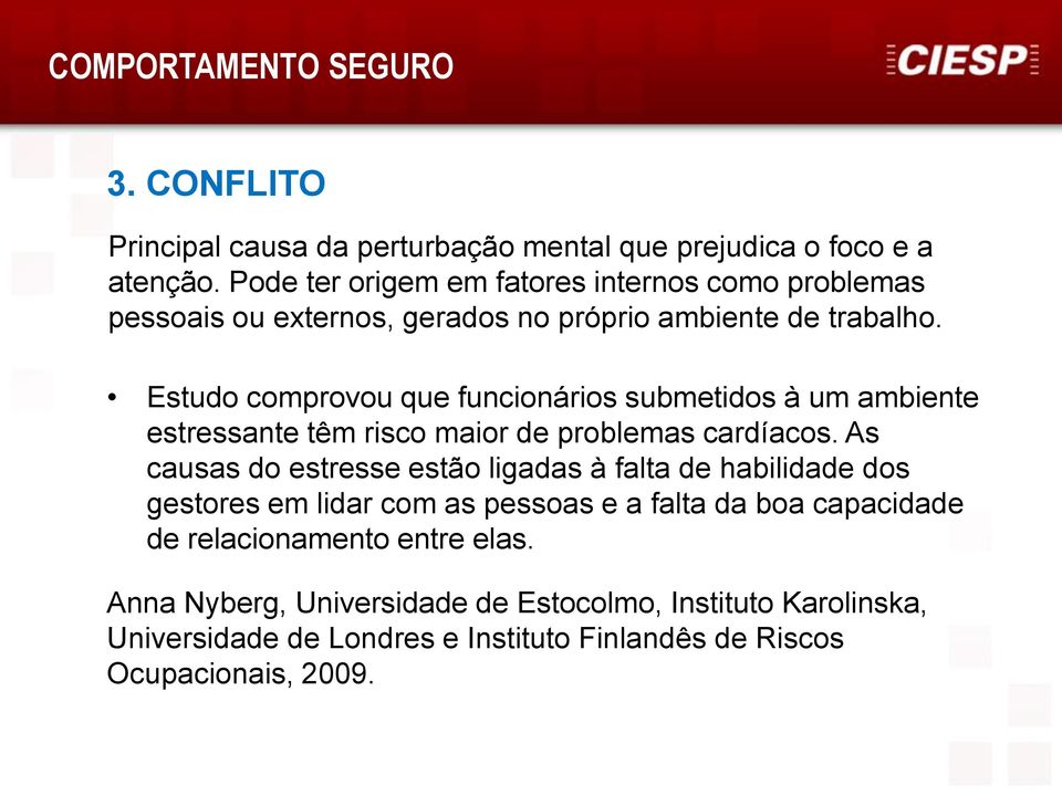 Estudo comprovou que funcionários submetidos à um ambiente estressante têm risco maior de problemas cardíacos.