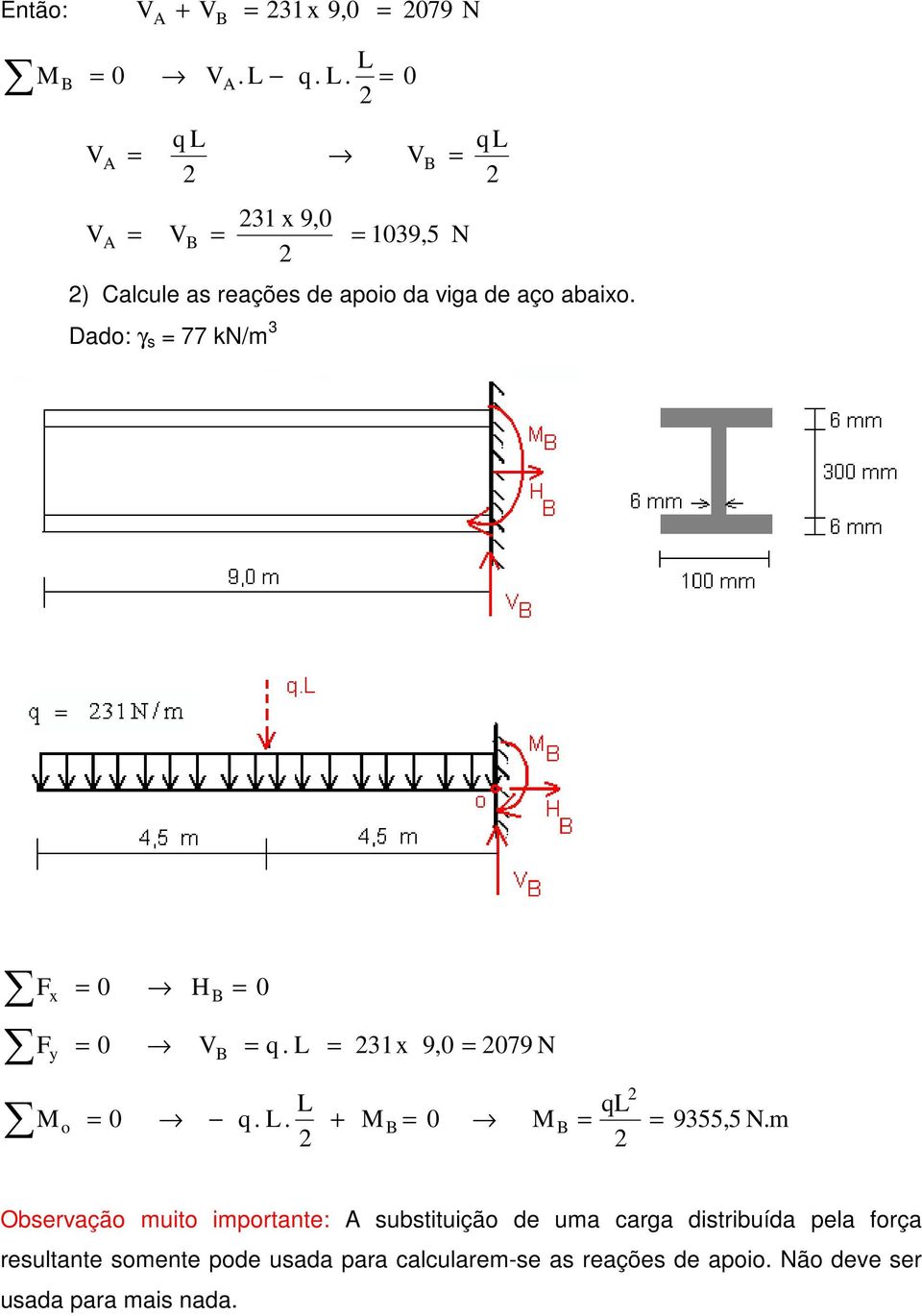 q. L. V V q L 079 B V 1 x 9,0 B 0 V 109,5 N N ql ) Calcule as reações de apoio da viga de aço abaixo.