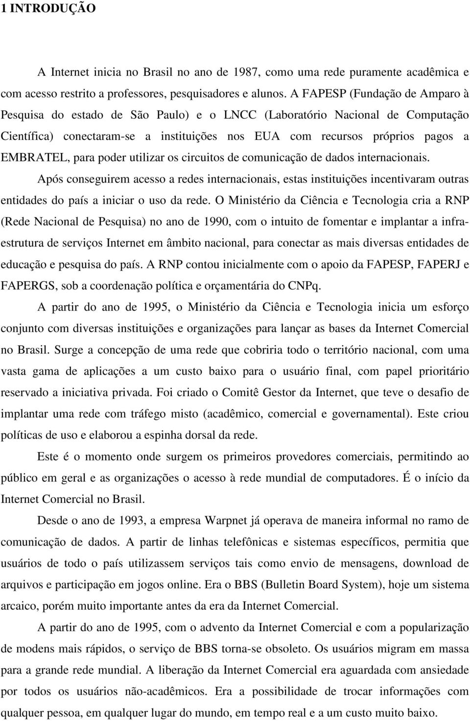 para poder utilizar os circuitos de comunicação de dados internacionais.