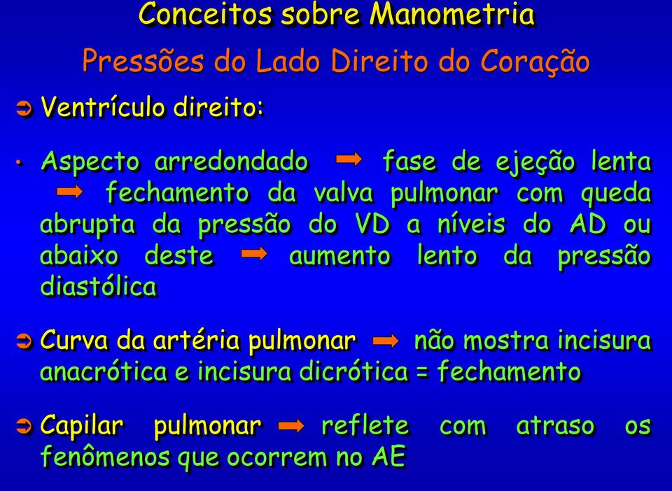 aumento lento da pressão diastólica Curva da artéria pulmonar não mostra incisura anacrótica e