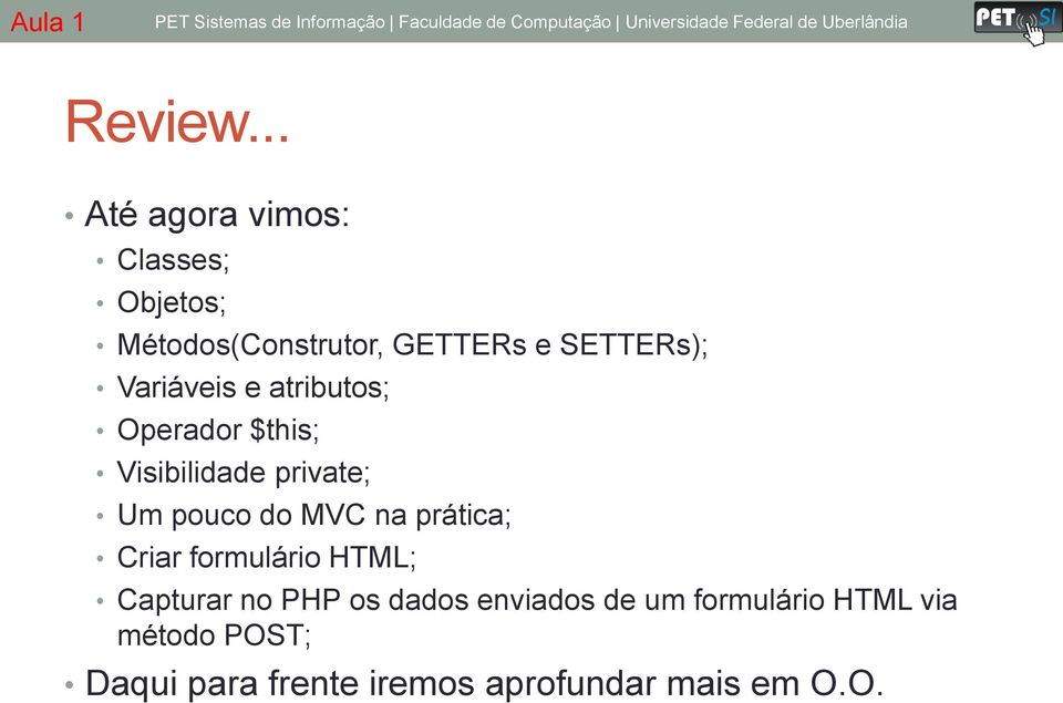 Variáveis e atributos; Operador $this; Visibilidade private; Um pouco do MVC na