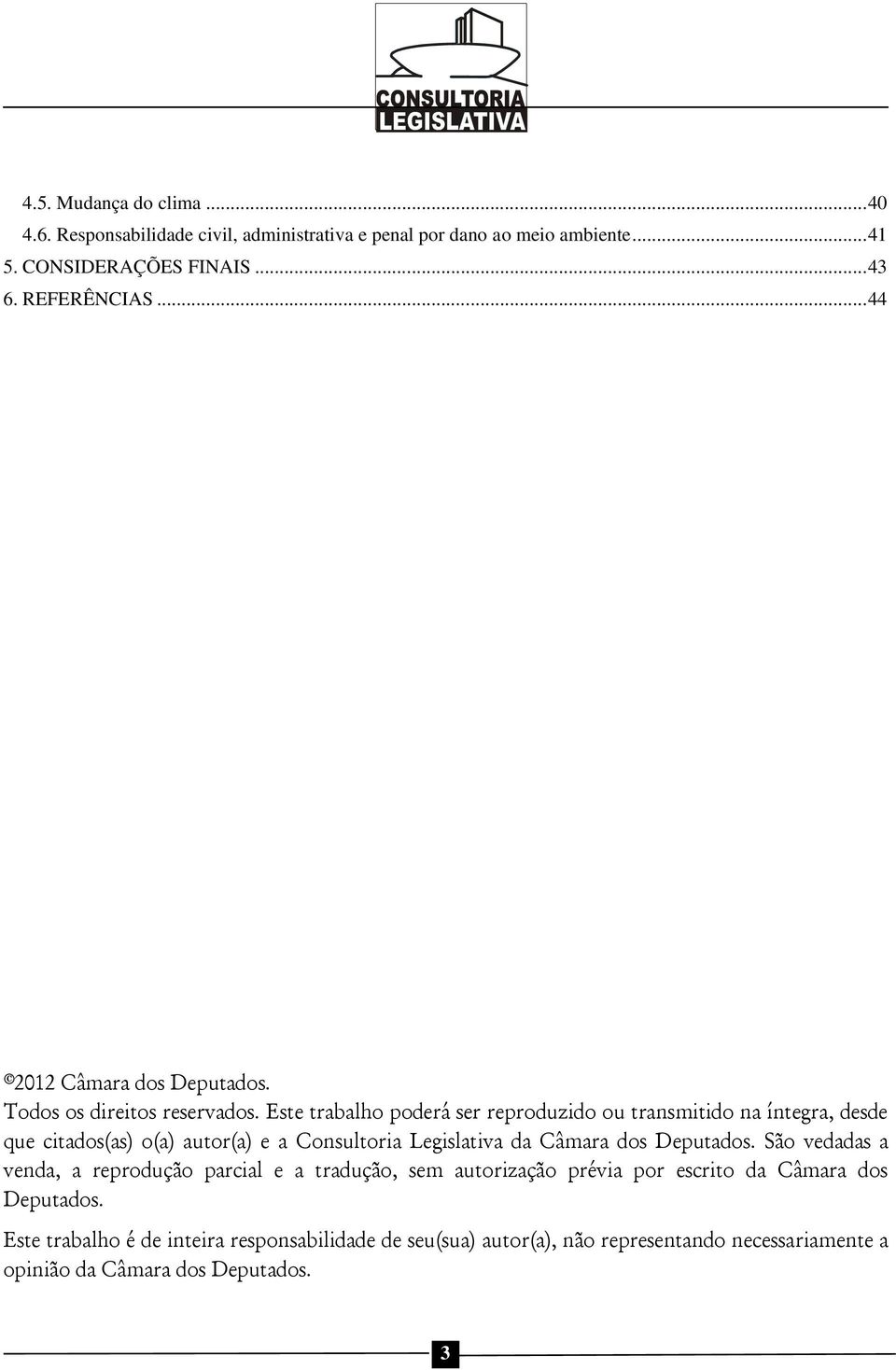 Este trabalho poderá ser reproduzido ou transmitido na íntegra, desde que citados(as) o(a) autor(a) e a Consultoria Legislativa da Câmara dos Deputados.