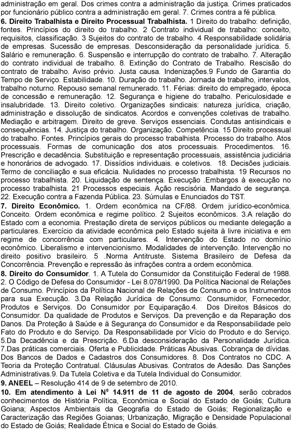 2 Contrato individual de trabalho: conceito, requisitos, classificação. 3 Sujeitos do contrato de trabalho. 4 Responsabilidade solidária de empresas. Sucessão de empresas.