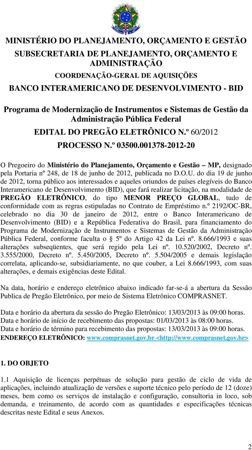 001378-2012-20 O Pregoeiro do Ministério do Planejamento, Orçamento e Gestão MP, designado pela Portaria nº 248, de 18 de junho de 2012, publicada no D.O.U.