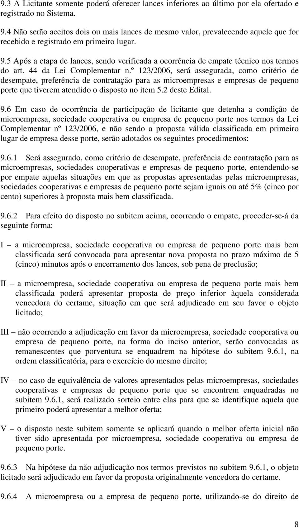 5 Após a etapa de lances, sendo verificada a ocorrência de empate técnico nos termos do art. 44 da Lei Complementar n.