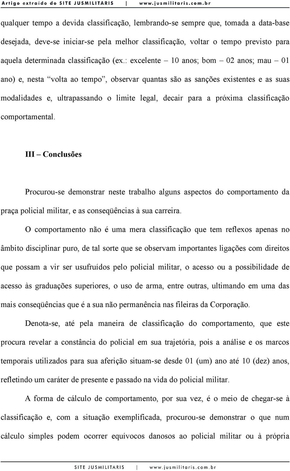 : excelente 10 anos; bom 02 anos; mau 01 ano) e, nesta volta ao tempo, observar quantas são as sanções existentes e as suas modalidades e, ultrapassando o limite legal, decair para a próxima