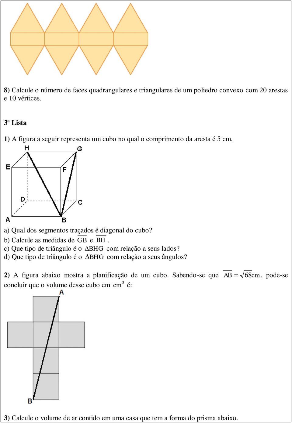 b) Calcule as medidas de GB e BH. c) Que tipo de triângulo é o BHG com relação a seus lados? d) Que tipo de triângulo é o BHG com relação a seus ângulos?