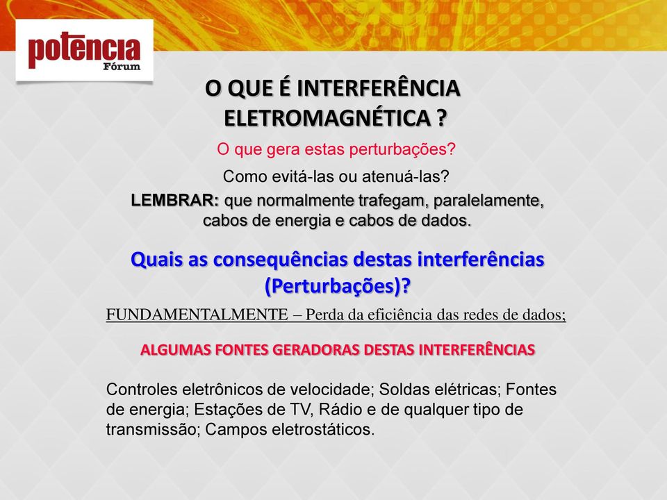 Quais as consequências destas interferências (Perturbações)?