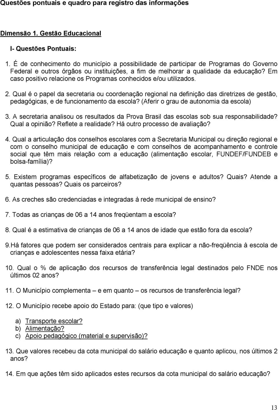 Em caso positivo relacione os Programas conhecidos e/ou utilizados. 2.