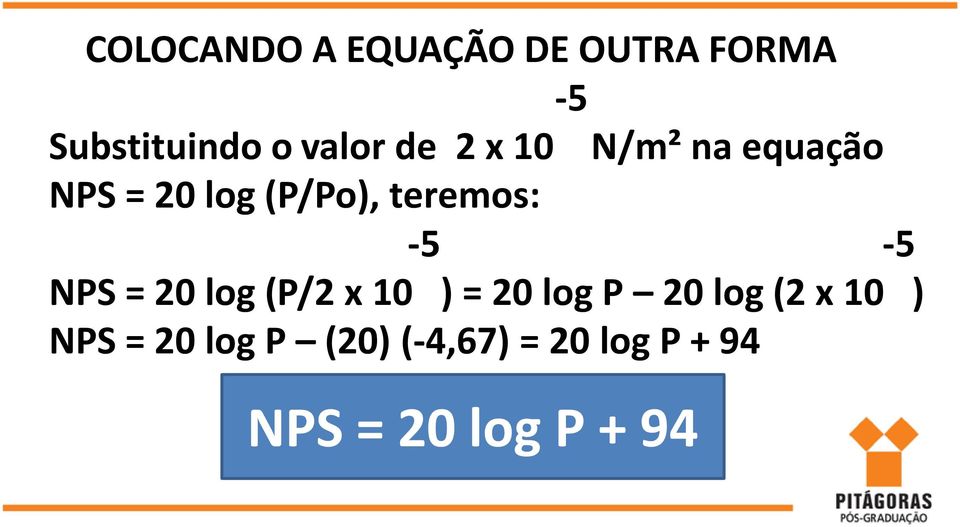 -5-5 NPS = 20 log (P/2 x 10 ) = 20 log P 20 log (2 x 10 )