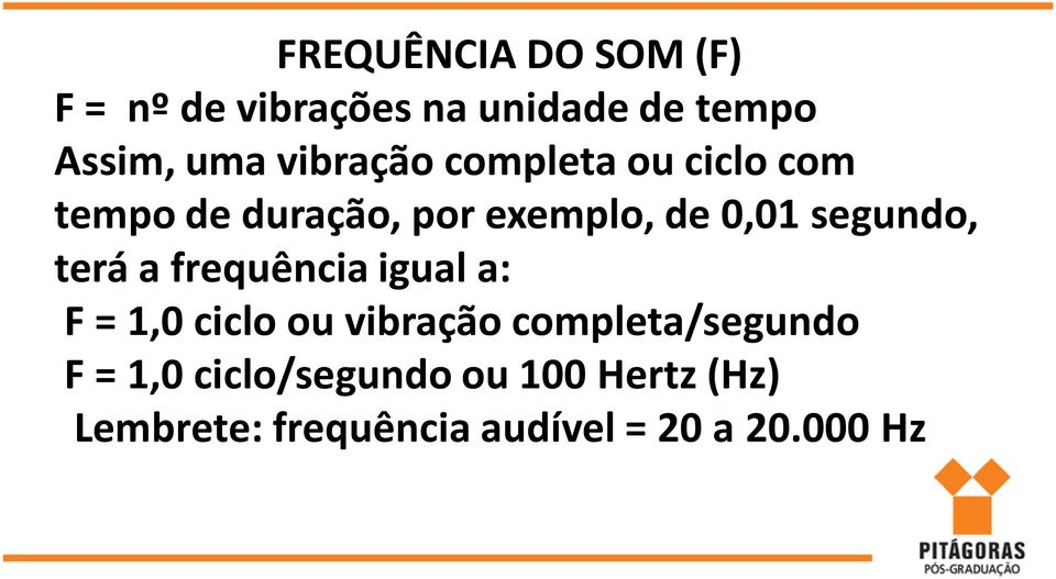 segundo, terá a frequência igual a: F = 1,0 ciclo ou vibração