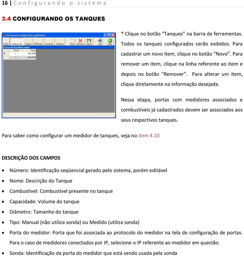 Nessa etapa, portas com medidores associados e combustíveis já cadastrados devem ser associados aos seus respectivos tanques. Para saber como configurar um medidor de tanques, veja no item 4.