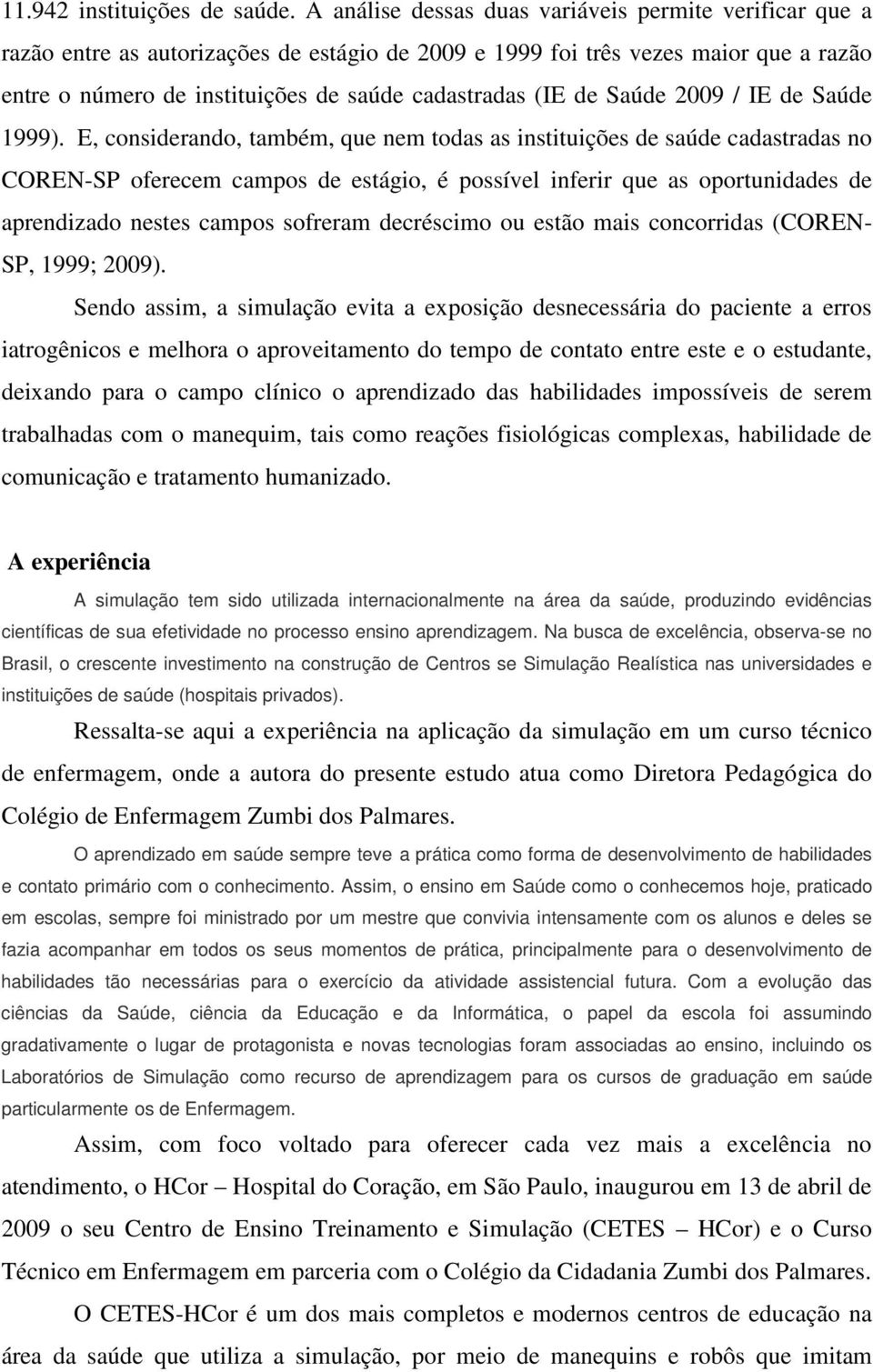 de Saúde 2009 / IE de Saúde 1999).