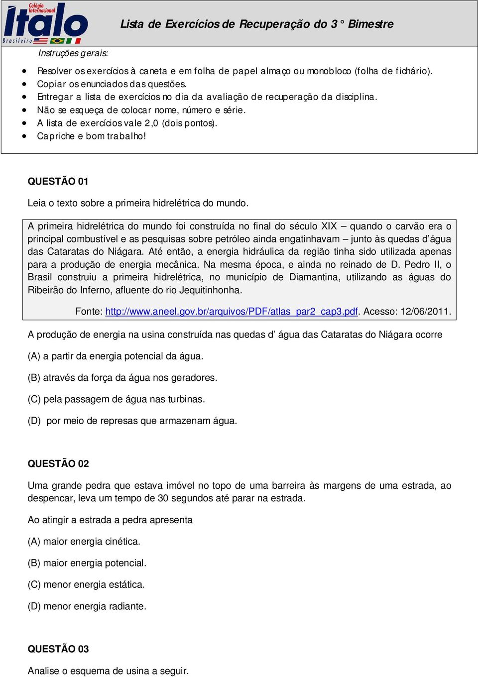 QUESTÃO 01 Leia o texto sobre a primeira hidrelétrica do mundo.