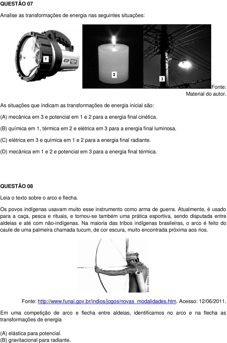 (B) química em 1, térmica em 2 e elétrica em 3 para a energia final luminosa. (C) elétrica em 3 e química em 1 e 2 para a energia final radiante.