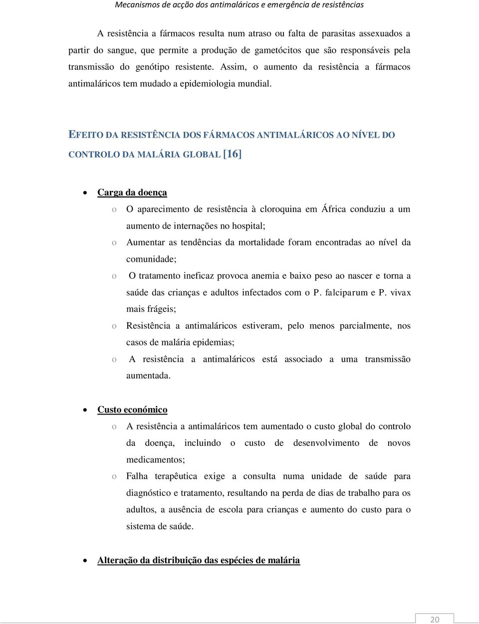 EFEITO DA RESISTÊNCIA DOS FÁRMACOS ANTIMALÁRICOS AO NÍVEL DO CONTROLO DA MALÁRIA GLOBAL [16] Carga da doença o O aparecimento de resistência à cloroquina em África conduziu a um aumento de