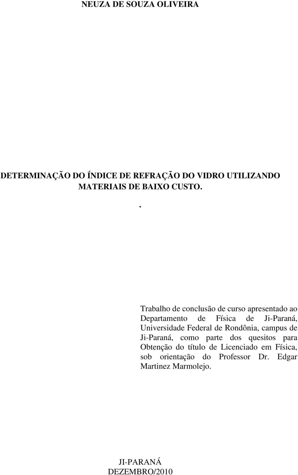 . Trabalho de conclusão de curso apresentado ao Departamento de Física de Ji-Paraná, Universidade