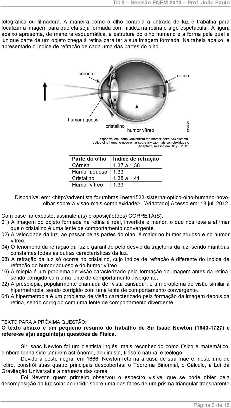 Na tabela abaixo, é apresentado o índice de refração de cada uma das partes do olho.
