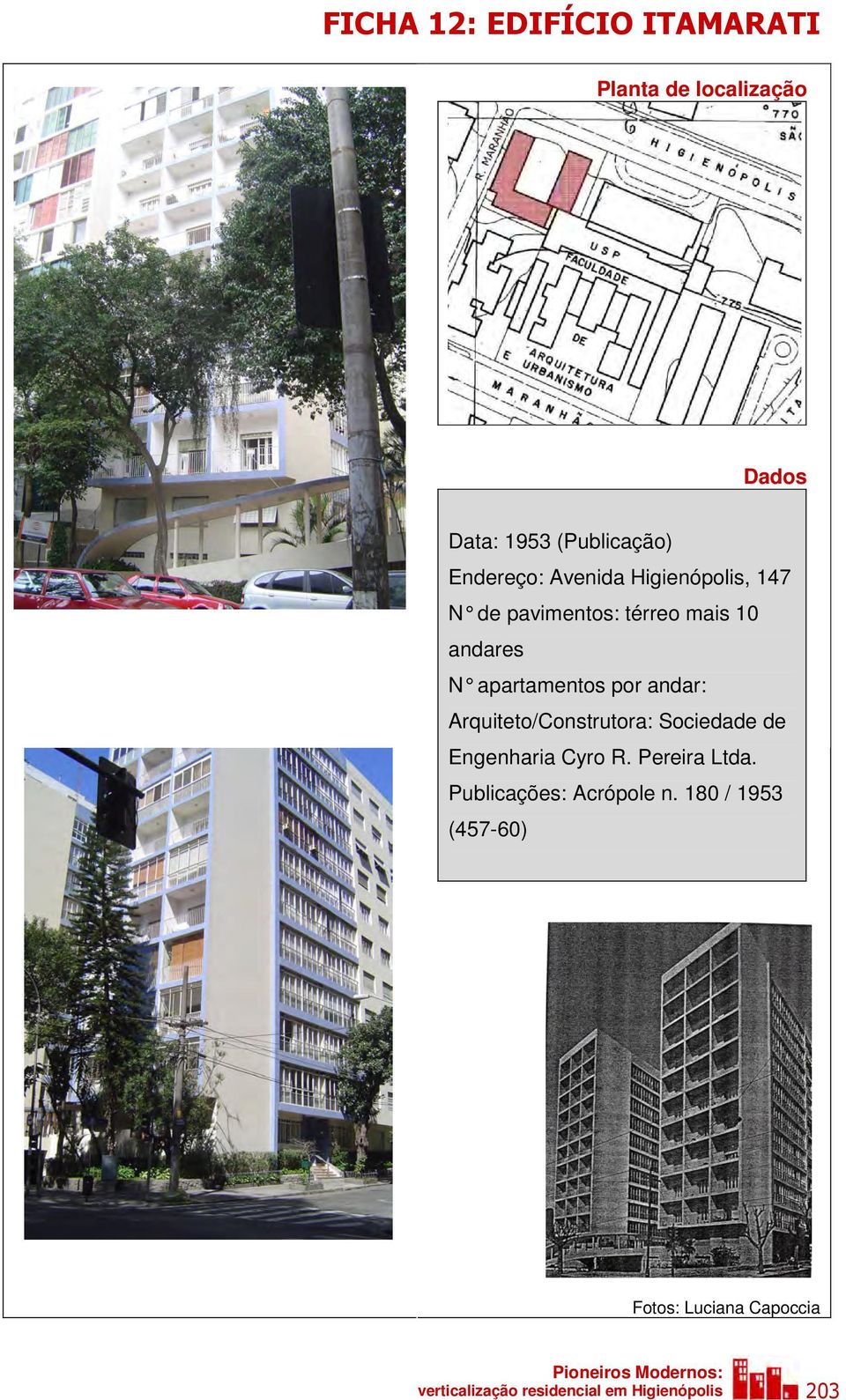 Arquiteto/Construtora: Sociedade de Engenharia Cyro R. Pereira Ltda. Publicações: Acrópole n.