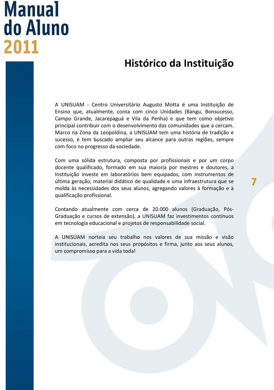 Marco na Zona da Leopoldina, a UNISUAM tem uma história de tradição e sucesso, e tem buscado ampliar seu alcance para outras regiões, sempre com foco no progresso da sociedade.