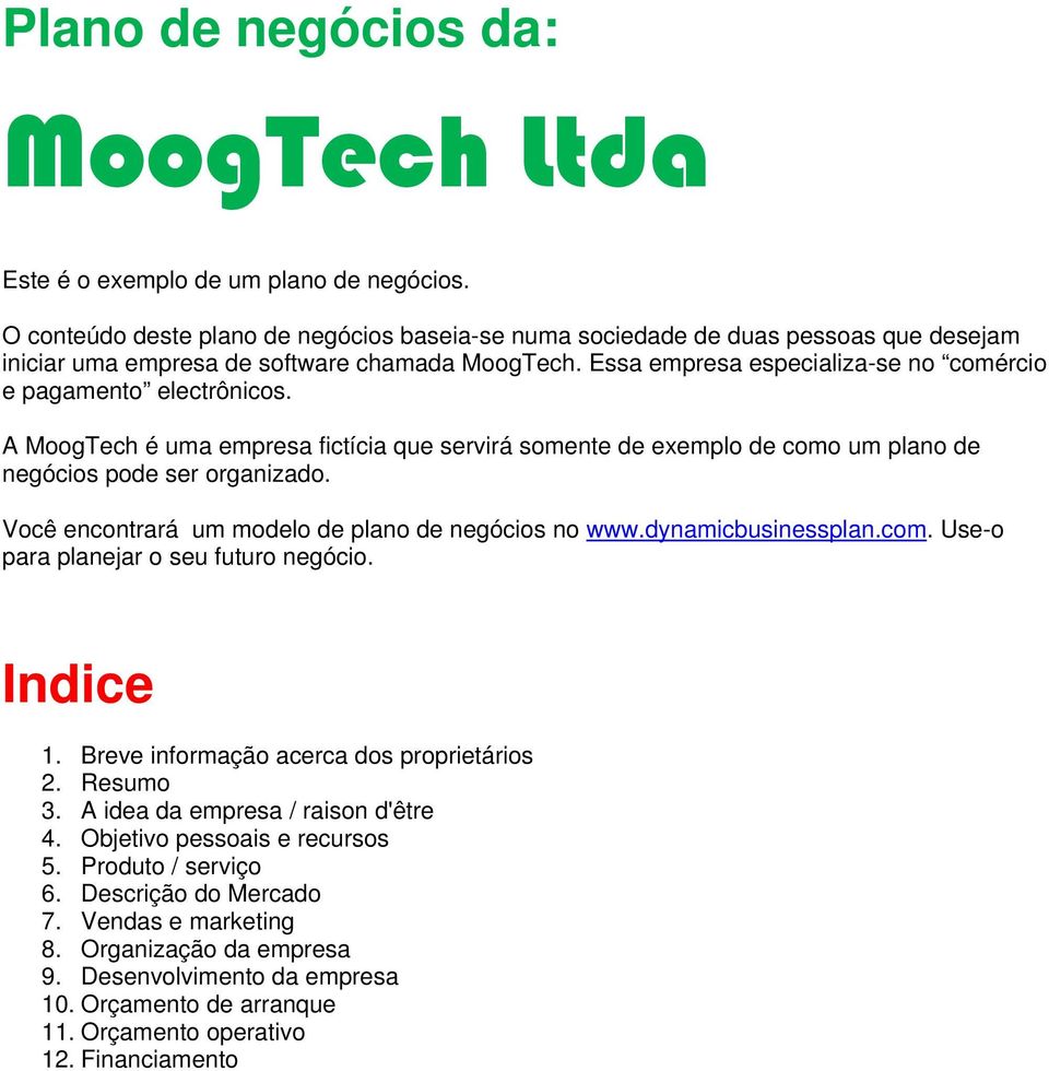 Essa empresa especializa-se no comércio e pagamento electrônicos. A MoogTech é uma empresa fictícia que servirá somente de exemplo de como um plano de negócios pode ser organizado.