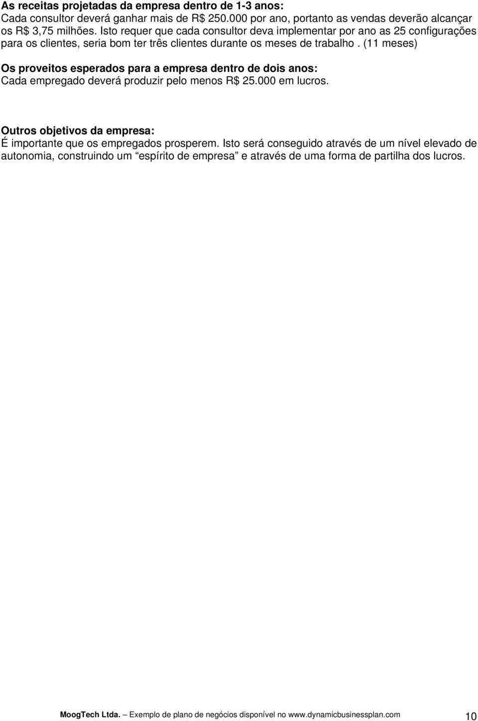 (11 meses) Os proveitos esperados para a empresa dentro de dois anos: Cada empregado deverá produzir pelo menos R$ 25.000 em lucros.