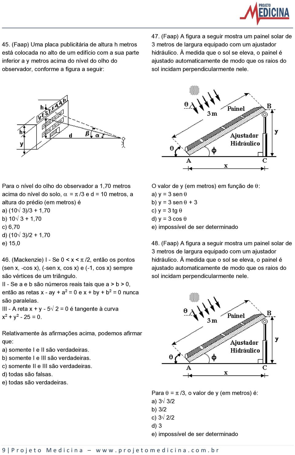 À medida que o sol se eleva, o painel é ajustado automaticamente de modo que os raios do sol incidam perpendicularmente nele.