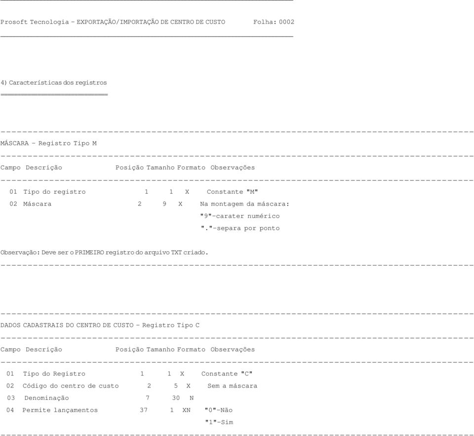 "-separa por ponto Observação: Deve ser o PRIMEIRO registro do arquivo TXT criado.